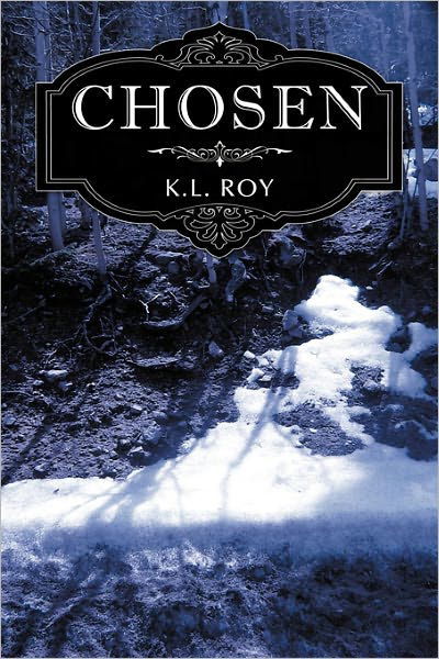Chosen - K L Roy - Bücher - Authorhouse - 9781456735678 - 4. Februar 2011