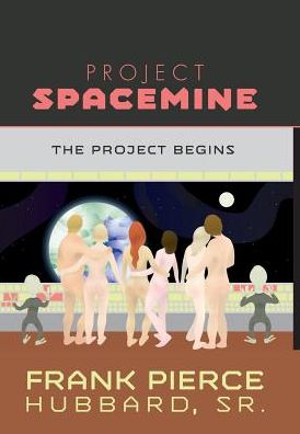 Cover for Sr Frank Pierce Hubbard · Project Spacemine (Hardcover Book) (2016)