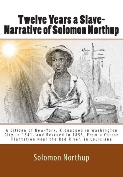 Cover for Solomon Northup · Twelve Years a Slave-narrative of Solomon Northup: a Citizen of New-york, Kidnapped in Washington City in 1841, and Rescued in 1853, from a Cotton Plantation Near the Red River, in Louisiana (Paperback Book) (1901)