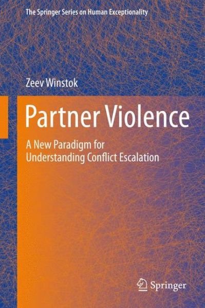 Cover for Zeev Winstok · Partner Violence: A New Paradigm for Understanding Conflict Escalation - The Springer Series on Human Exceptionality (Gebundenes Buch) [2013 edition] (2012)