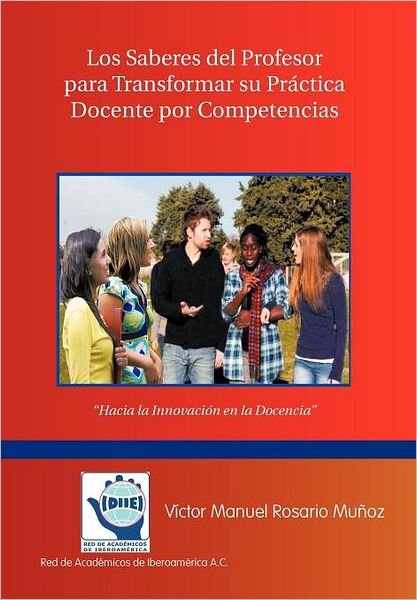 Cover for Victor Manuel Rosario Muñoz · Los Saberes Del Profesor Para Transformar Su Practica Docente  Por Competencias: Hacia La Innovacion en La Docencia (Gebundenes Buch) [Spanish edition] (2011)