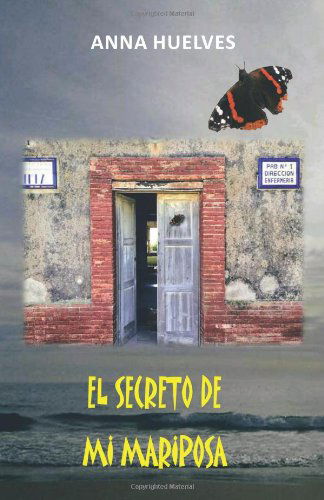 El Secreto De Mi Mariposa - Anna Huelves - Kirjat - PalibrioSpain - 9781463326678 - keskiviikko 10. huhtikuuta 2013