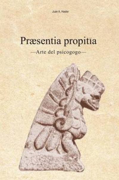 Cover for Juan a Hasler · Praesentia Propitia: -arte Del Psicogogo- (Paperback Bog) (2013)