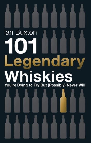 Cover for Ian Buxton · 101 Legendary Whiskies You're Dying to Try But (Possibly) Never Will (Innbunden bok) (2014)