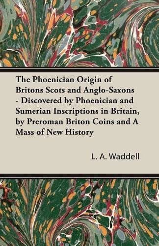 Cover for L. A. Waddell · The Phoenician Origin of Britons Scots and Anglo-saxons - Discovered by Phoenician and Sumerian Inscriptions in Britain, by Preroman Briton Coins and (Paperback Book) (2014)