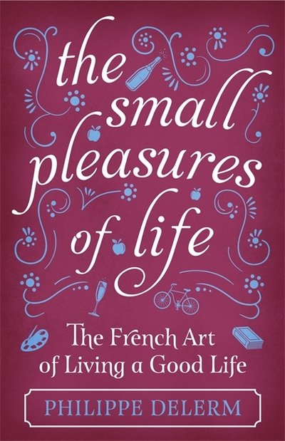 Cover for Philippe Delerm · The Small Pleasures Of Life (Gebundenes Buch) (2018)