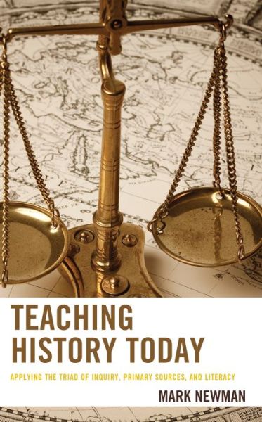 Cover for Mark Newman · Teaching History Today: Applying the Triad of Inquiry, Primary Sources, and Literacy - Teaching History Today and in the Future (Hardcover Book) (2024)