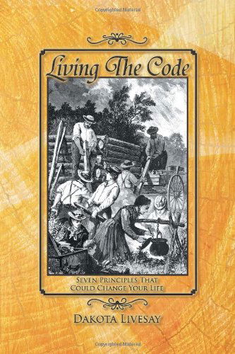 Cover for Dakota Livesay · Living the Code: Seven Principles That Could Change Your Life (Paperback Book) (2012)