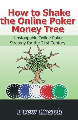 Drew Kasch · How to Shake the Online Poker Money Tree: Unstoppable Online Poker Strategy for the 21st Century (Paperback Book) (2012)