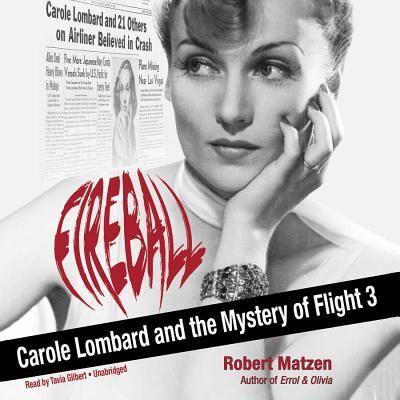 Fireball Carole Lombard and the Mystery of Flight 3 - Robert Matzen - Muzyka - Blackstone Publishing - 9781482996678 - 14 stycznia 2014