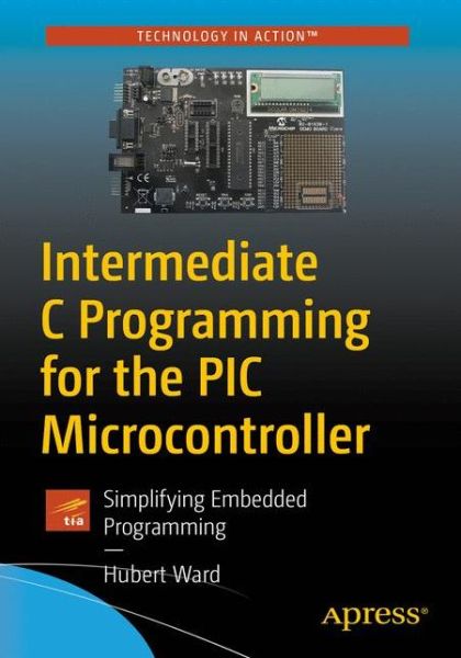 Cover for Hubert Henry Ward · Intermediate C Programming for the PIC Microcontroller: Simplifying Embedded Programming (Paperback Book) [1st edition] (2020)