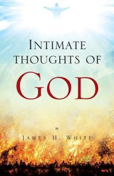 Cover for Research Associate James White · Intimate Thoughts of God (Paperback Book) (2016)