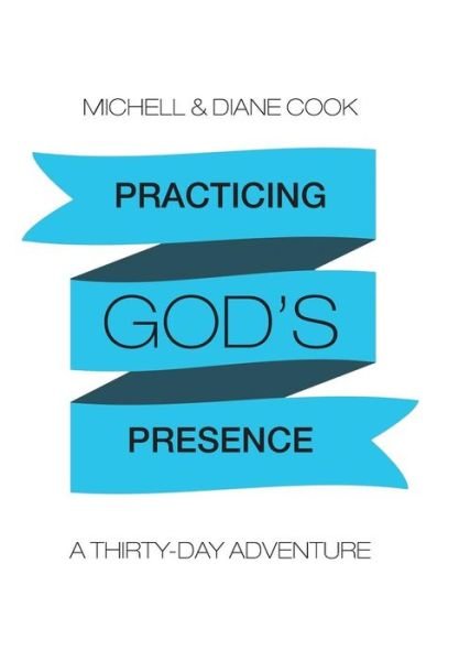 Cover for Cook, Michell &amp; Diane · Practicing God's Presence: a Thirty-day Adventure (Hardcover bog) (2015)
