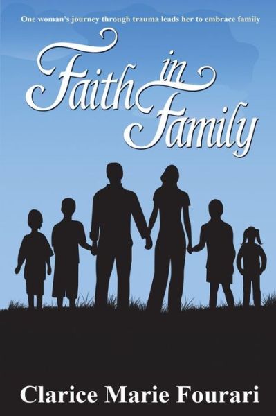 Cover for Clarice Marie Fourari · Faith in Family: One Women's Journey Through Trauma Leads Her to Embrace Family (Paperback Book) (2013)