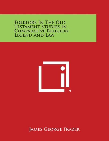 Cover for James George Frazer · Folklore in the Old Testament Studies in Comparative Religion Legend and Law (Paperback Book) (2013)