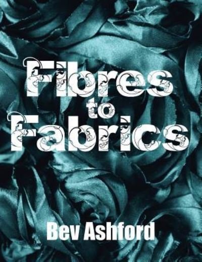 Cover for Bev Ashford · Fibres To Fabrics (Paperback Book) (2016)