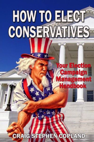 Cover for Craig Stephen Copland · How to Elect Conservatives: Your Election Campaign Management Handbook (Paperback Book) (2014)