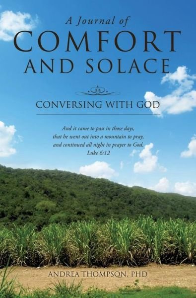 A Journal of Comfort and Solace - Thompson, Andrea, PhD - Bøger - Xulon Press - 9781498401678 - 11. juni 2014