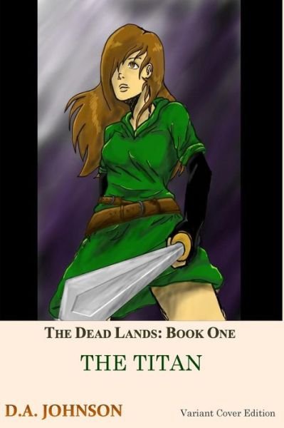 The Dead Lands: the Titan (2nd Variant Cover): the Titan - D a Johnson - Libros - Createspace - 9781499280678 - 3 de mayo de 2014