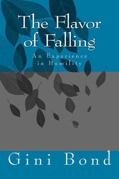 Cover for Gini Bond · The Flavor of Falling: an Experience in Humility (Pocketbok) (2014)