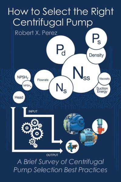Cover for Robert X Perez · How to Select the Right Centrifugal Pump: a Brief Survey of Centrifugal Pump Selection Best Practices (Paperback Book) (2015)