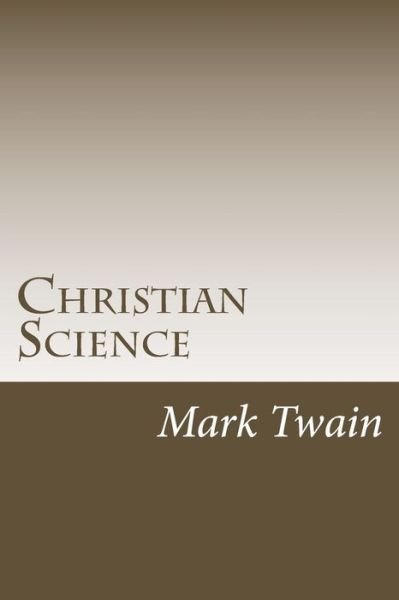 Christian Science - Mark Twain - Bøger - Createspace - 9781505417678 - 7. december 2014