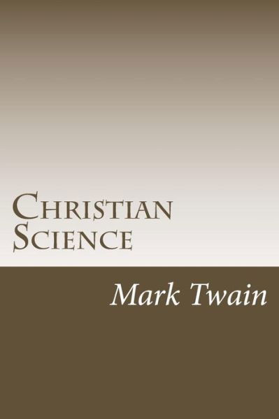 Christian Science - Mark Twain - Książki - Createspace - 9781505417678 - 7 grudnia 2014