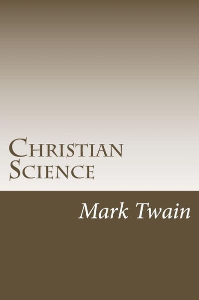 Christian Science - Mark Twain - Livros - Createspace - 9781505417678 - 7 de dezembro de 2014