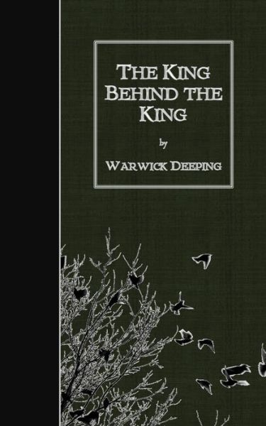 Cover for Warwick Deeping · The King Behind the King (Paperback Book) (2015)