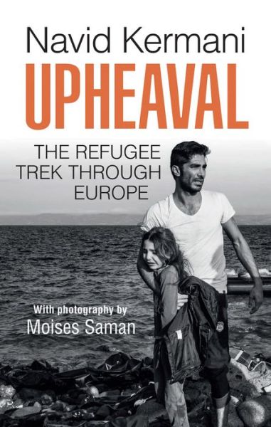 Upheaval: The Refugee Trek through Europe - Navid Kermani - Kirjat - John Wiley and Sons Ltd - 9781509518678 - perjantai 28. huhtikuuta 2017