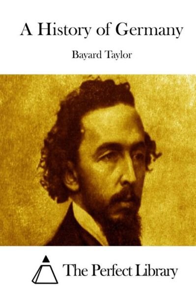 A History of Germany - Bayard Taylor - Livres - Createspace - 9781512082678 - 6 mai 2015