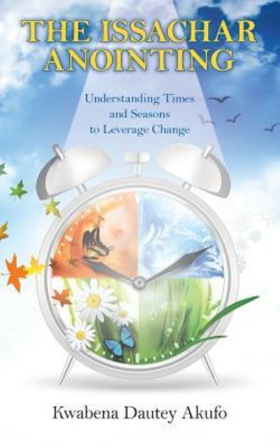 Cover for Kwabena Dautey Akufo · The Issachar Anointing: Understanding Times and Seasons to Leverage Change (Paperback Book) (2016)
