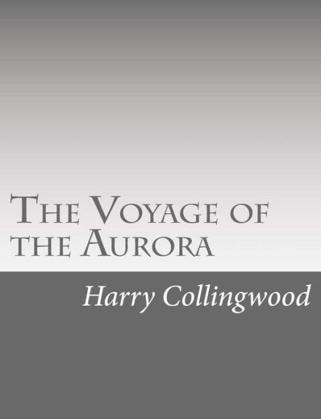 Cover for Harry Collingwood · The Voyage of the Aurora (Taschenbuch) (2015)