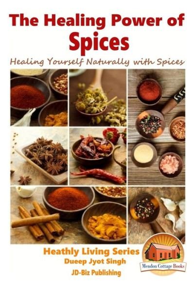 Cover for Dueep Jyot Sing · The Healing Power of Spices - Healing Yourself Naturally with Spices (Taschenbuch) (2015)