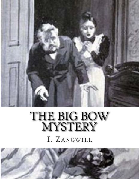 The Big Bow Mystery - I Zangwill - Książki - Createspace - 9781518600678 - 14 października 2015