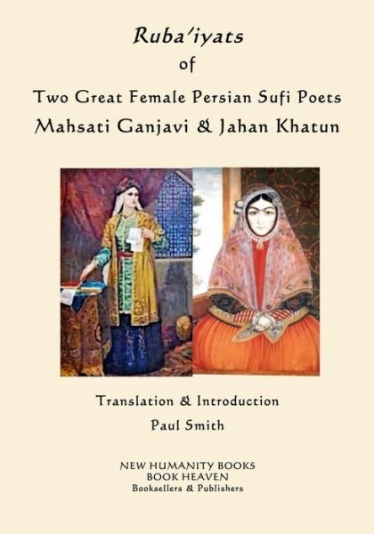 Cover for Paul Smith · Ruba'iyats of Two Great Female Persian Sufi Poets Mahsati Ganjavi &amp; Jahan Khatun (Paperback Bog) (2016)