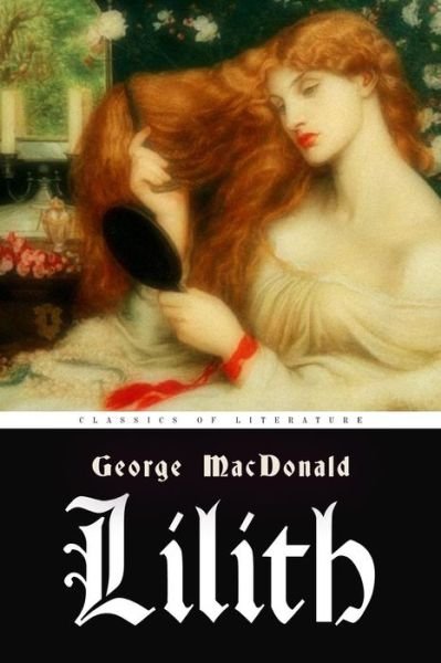 Lilith - George MacDonald - Libros - Createspace Independent Publishing Platf - 9781523662678 - 24 de enero de 2016