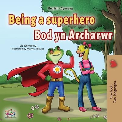 Being a Superhero (English Welsh Bilingual Children's Book) - Liz Shmuilov - Books - Kidkiddos Books - 9781525965678 - July 18, 2022