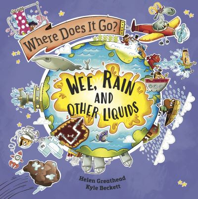 Where Does It Go?: Wee, Rain and Other Liquids - Where Does It Go? - Helen Greathead - Książki - Hachette Children's Group - 9781526322678 - 26 września 2024