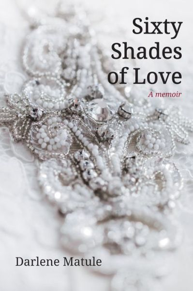 Cover for Darlene Matule · Sixty Shades of Love (Book) (2018)