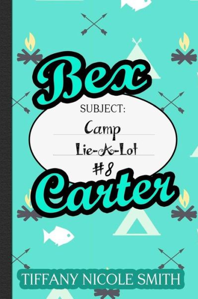 Cover for Tiffany Nicole Smith · Bex Carter 8 : Camp Lie-A-Lot (Paperback Book) (2016)