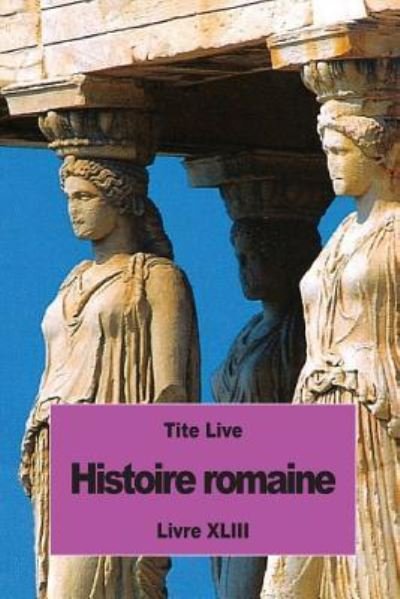 Cover for Tite Live · Histoire romaine Livre XLIII (Pocketbok) (2016)
