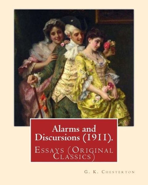Alarms and Discursions (1911). By - G K Chesterton - Bøker - Createspace Independent Publishing Platf - 9781537676678 - 15. september 2016