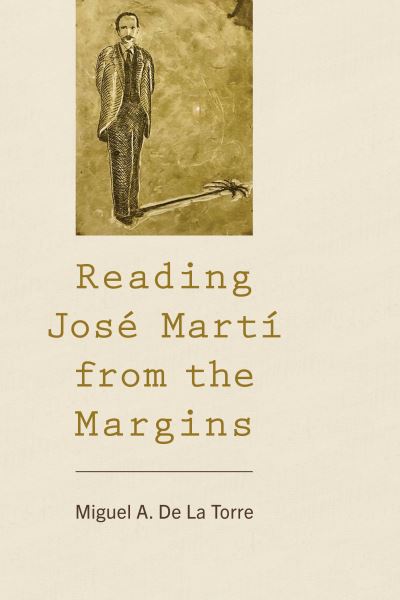 Cover for Miguel A. De La Torre · Reading Jose Marti from the Margins (Hardcover Book) (2024)