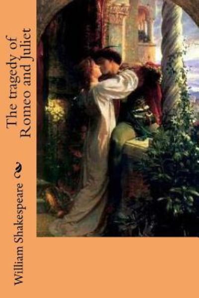 The tragedy of Romeo and Juliet - William Shakespeare - Böcker - Createspace Independent Publishing Platf - 9781539995678 - 8 november 2016