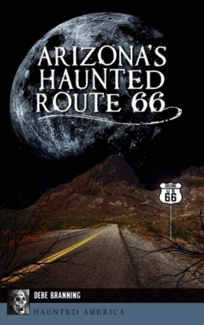 Cover for Debe Branning · Arizona's Haunted Route 66 (Hardcover Book) (2021)