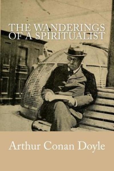 The Wanderings of a Spiritualist - Arthur Conan Doyle - Kirjat - Createspace Independent Publishing Platf - 9781542485678 - keskiviikko 11. tammikuuta 2017