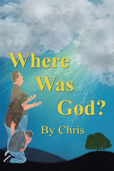 Where was God? - Chris - Böcker - Xlibris - 9781543446678 - 12 september 2017