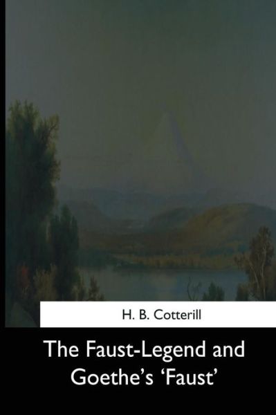 Cover for H B Cotterill · The Faust-Legend and Goethe's 'Faust' (Paperback Book) (2017)