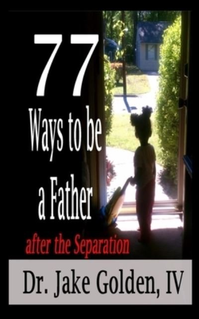 Cover for IV Jake Golden · 77 Ways to be a Father after the Separation (Pocketbok) (2017)